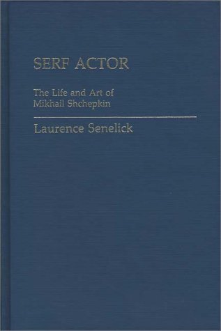 Cover for Laurence Senelick · Serf Actor: The Life and Art of Mikhail Shchepkin (Innbunden bok) (1984)