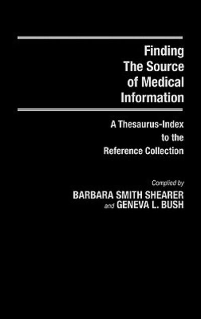 Cover for Geneva L. Bush · Finding the Source of Medical Information: A Thesaurus-Index to the Reference Collection (Hardcover Book) (1985)