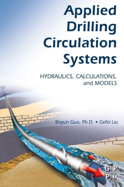 Cover for Guo, Boyun, Ph.D. (Professor, Petroleum Engineering Department, University of Louisiana, Lafayette and Director, Center for Optimization of Petroleum Systems (COPS), USA) · Applied Drilling Circulation Systems: Hydraulics, Calculations and Models (Paperback Book) (2011)