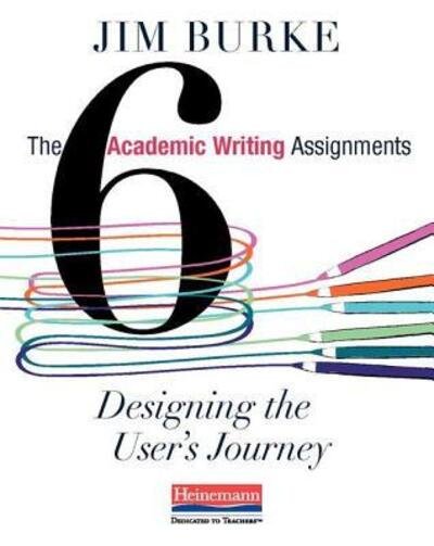 Cover for Jim Burke · The Six Academic Writing Assignments : Designing the User's Journey (Paperback Book) (2018)