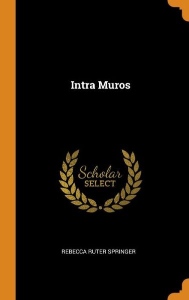 Cover for Rebecca Ruter Springer · Intra Muros (Hardcover Book) (2018)