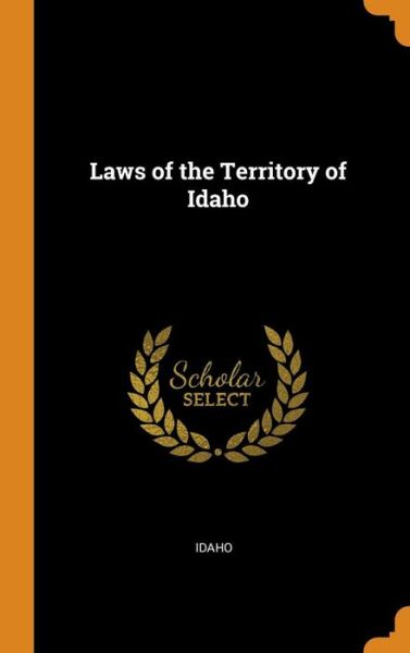 Cover for Idaho · Laws of the Territory of Idaho (Hardcover bog) (2018)