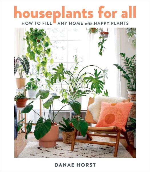 Cover for Danae Horst · Houseplants For All: How to Fill Any Home with Happy Plants (Hardcover Book) (2020)