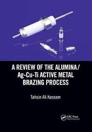 Cover for Tahsin Ali Kassam · A Review of the Alumina / Ag-Cu-Ti Active Metal Brazing Process (Paperback Book) (2020)