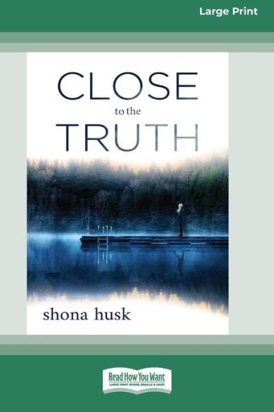 Close to the Truth (16pt Large Print Edition) - Shona Husk - Books - ReadHowYouWant - 9780369355942 - January 9, 2020