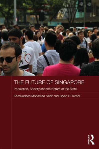 The Future of Singapore: Population, Society and the Nature of the State - Routledge Contemporary Southeast Asia Series - Kamaludeen Mohamed Nasir - Bücher - Taylor & Francis Ltd - 9780415715942 - 6. Mai 2014