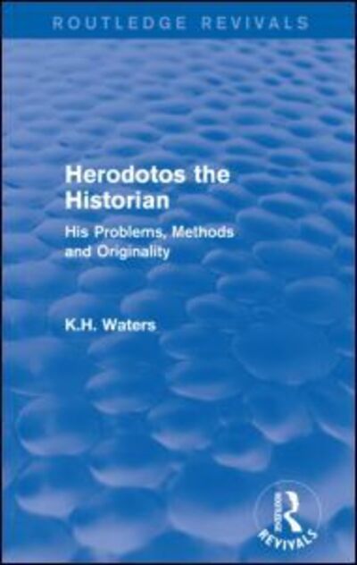 Cover for K H Waters · Herodotos the Historian (Routledge Revivals): His Problems, Methods and Originality - Routledge Revivals (Paperback Book) (2015)