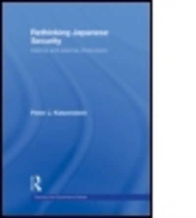 Cover for Peter J. Katzenstein · Rethinking Japanese Security: Internal and External Dimensions - Security and Governance (Gebundenes Buch) (2008)