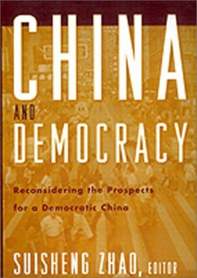 Cover for Suisheng Zhao · China and Democracy: Reconsidering the Prospects for a Democratic China (Paperback Book) (2000)