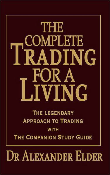 Cover for Alexander Elder · The Complete Trading for a Living: the Legendary Approach to Trading with the Companion Study Guide (Inbunden Bok) (2006)