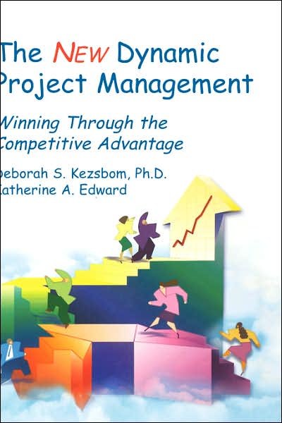 Cover for Kezsbom, Deborah S. (MRA Management Resources) · The New Dynamic Project Management: Winning Through the Competitive Advantage (Hardcover bog) (2001)