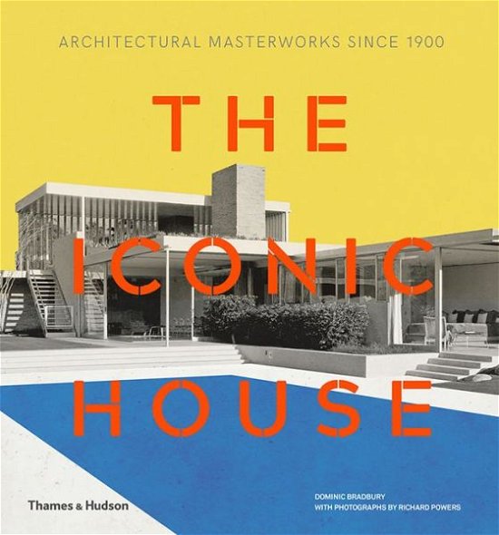 Cover for Dominic Bradbury · The Iconic House: Architectural Masterworks Since 1900 (Gebundenes Buch) (2018)
