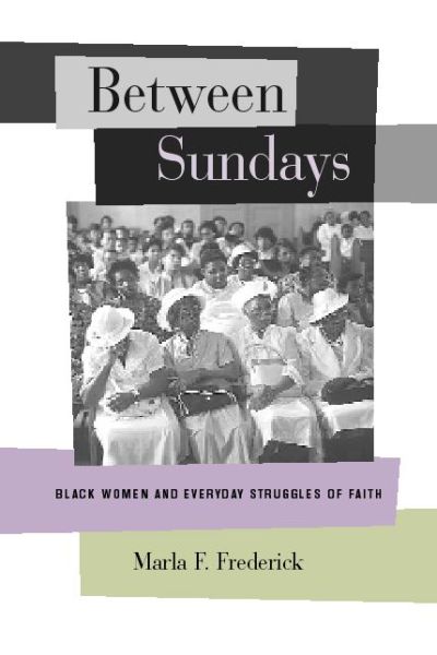 Cover for Marla Frederick · Between Sundays: Black Women and Everyday Struggles of Faith (Paperback Book) (2003)