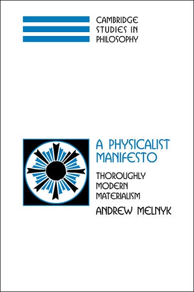 Cover for Melnyk, Andrew (University of Missouri, Columbia) · A Physicalist Manifesto: Thoroughly Modern Materialism - Cambridge Studies in Philosophy (Paperback Book) (2007)