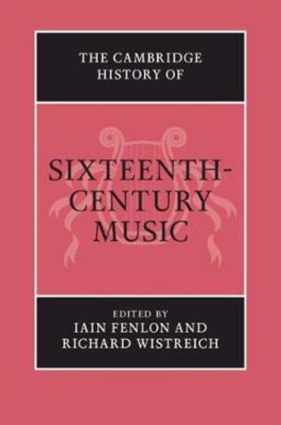 Cover for Iain Fenlon · The Cambridge History of Sixteenth-Century Music - The Cambridge History of Music (Gebundenes Buch) [New edition] (2019)