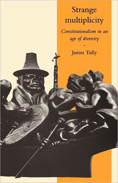 Cover for Tully, James (University of Victoria, British Columbia) · Strange Multiplicity: Constitutionalism in an Age of Diversity - The Seeley Lectures (Paperback Book) (1995)
