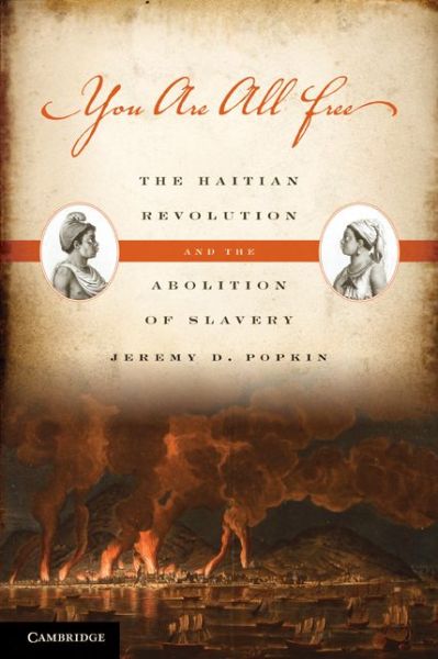 Cover for Popkin, Jeremy D. (University of Kentucky) · You Are All Free: The Haitian Revolution and the Abolition of Slavery (Paperback Book) (2010)