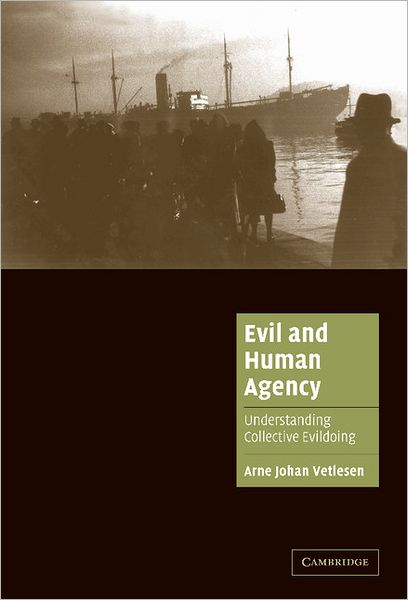 Cover for Vetlesen, Arne Johan (Universitetet i Oslo) · Evil and Human Agency: Understanding Collective Evildoing - Cambridge Cultural Social Studies (Hardcover Book) (2005)