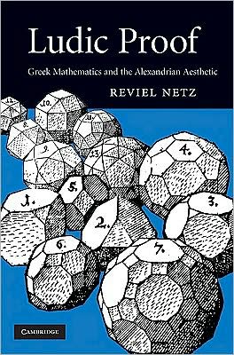 Cover for Netz, Reviel (Stanford University, California) · Ludic Proof: Greek Mathematics and the Alexandrian Aesthetic (Hardcover bog) (2009)