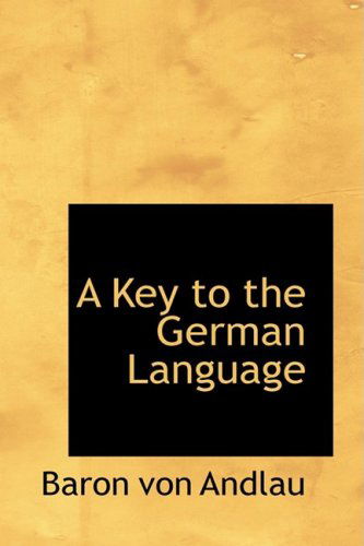 A Key to the German Language - Baron Von Andlau - Kirjat - BiblioLife - 9780554584942 - keskiviikko 20. elokuuta 2008