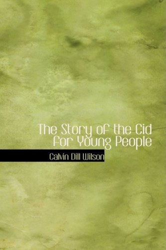 The Story of the Cid for Young People - Calvin Dill Wilson - Books - BiblioLife - 9780559000942 - August 20, 2008