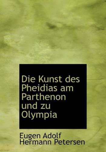 Cover for Eugen Adolf Hermann Petersen · Die Kunst Des Pheidias Am Parthenon Und Zu Olympia (Paperback Bog) [Large Print, German, Lrg edition] (2008)