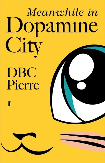 Cover for DBC Pierre · Meanwhile in Dopamine City: Shortlisted for the Goldsmiths Prize 2020 (Innbunden bok) [Main edition] (2020)