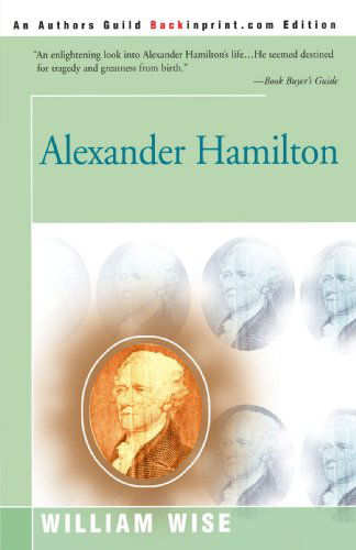 Alexander Hamilton - William Wise - Books - iUniverse - 9780595187942 - July 1, 2001