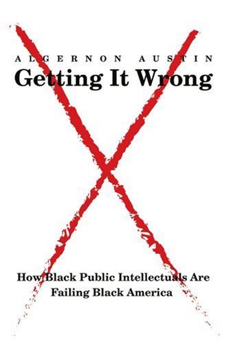 Cover for Algernon Austin · Getting It Wrong: How Black Public Intellectuals Are Failing Black America (Taschenbuch) (2006)