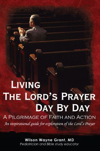 Cover for Wilson Grant · Living the Lord's Prayer Day by Day: a Pilgrimage of Faith and Action (Paperback Book) (2008)