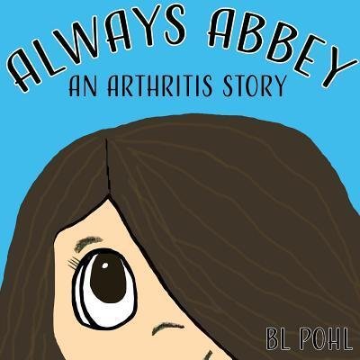 Cover for BL Pohl · Always Abbey : An Arthritis Story (Paperback Bog) (2018)