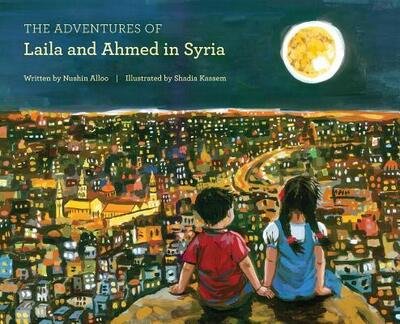 Cover for Nushin Alloo · The Adventures of Laila and Ahmed in Syria (Hardcover Book) (2018)