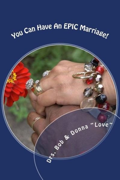 Cover for Drs. Bob &amp; Donna &quot;Love&quot; · You Can Have An EPIC Marriage! (Paperback Book) (2016)