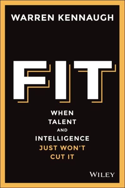 Fit: When Talent And Intelligence Just Won't Cut It - Warren Kennaugh - Livres - John Wiley & Sons Australia Ltd - 9780730324942 - 23 octobre 2015