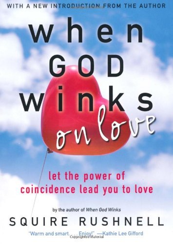 Cover for Squire Rushnell · When God Winks on Love: Let the Power of Coincidence Lead You to Love (Paperback Book) (2007)
