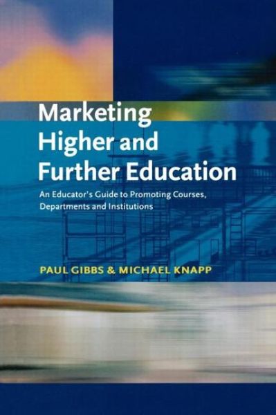 Marketing Higher and Further Education: An Educator's Guide to Promoting Courses, Departments and Institutions - Paul Gibbs - Books - Kogan Page Ltd - 9780749432942 - December 1, 2001
