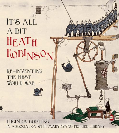 Cover for Lucinda Gosling · It's All a Bit Heath Robinson: Re-inventing the First World War (Taschenbuch) (2015)