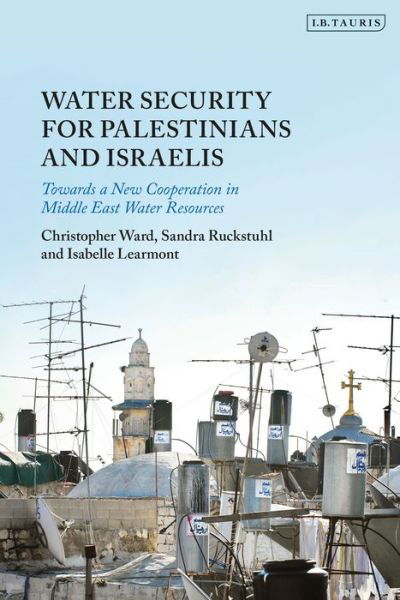 Cover for Christopher Ward · Water Security for Palestinians and Israelis: Towards a New Cooperation in Middle East Water Resources (Hardcover Book) (2021)