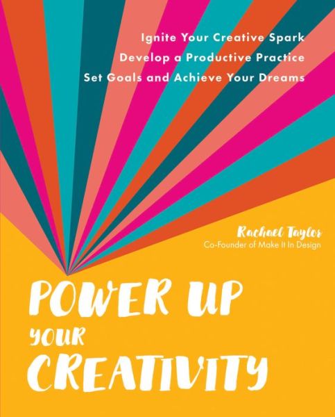 Cover for Rachael Taylor · Power Up Your Creativity: Ignite Your Creative Spark - Develop a Productive Practice - Set Goals and Achieve Your Dreams (Paperback Book) (2022)