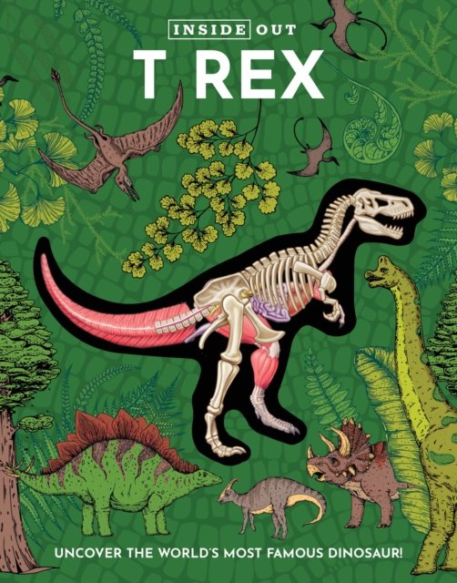 Cover for Editors of Chartwell Books · Inside Out T Rex: Uncover the World’s Most Famous Dinosaur! - Inside Out, Chartwell (Hardcover Book) (2024)