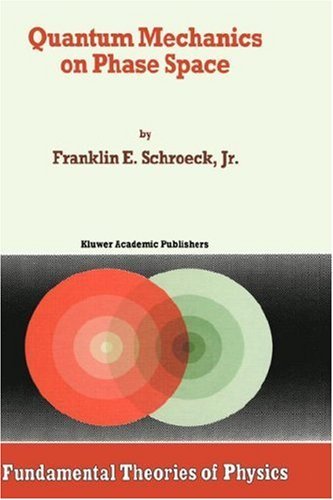 Cover for Franklin E. Schroeck Jr. · Quantum Mechanics on Phase Space - Fundamental Theories of Physics (Innbunden bok) [1996 edition] (1995)
