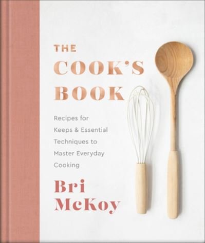 Cover for Bri Mckoy · The Cook's Book – Recipes for Keeps &amp; Essential Techniques to Master Everyday Cooking (Hardcover Book) (2023)
