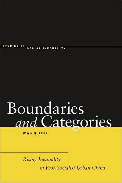 Boundaries and Categories: Rising Inequality in Post-Socialist Urban China - Studies in Social Inequality - Feng Wang - Books - Stanford University Press - 9780804757942 - December 4, 2007