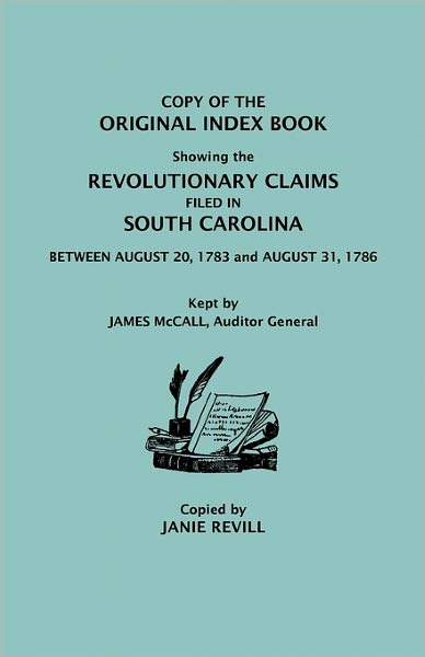 Cover for Janie Revill · Copy of the Original Index Book Showing the Revolutionary Claims Filed in South Carolina Between August 20, 1783 and August 31, 1786. Kept by James MC (Taschenbuch) (2011)