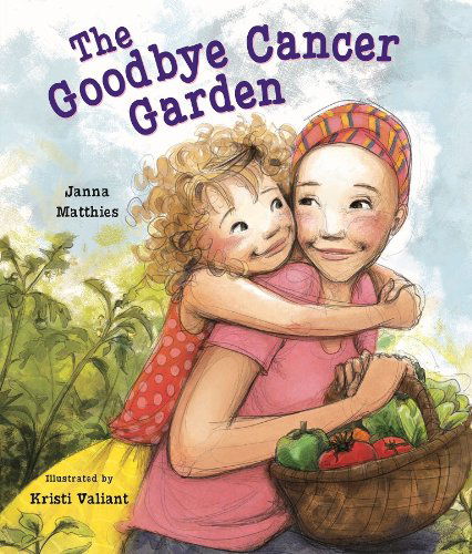 Cover for Janna Matthies · The Goodbye Cancer Garden (Hardcover Book) (2011)