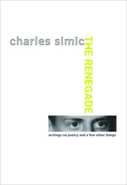 Cover for Charles Simic · The Renegade: Writings on Poetry and a Few Other Things (Pocketbok) [1 Original edition] (2009)