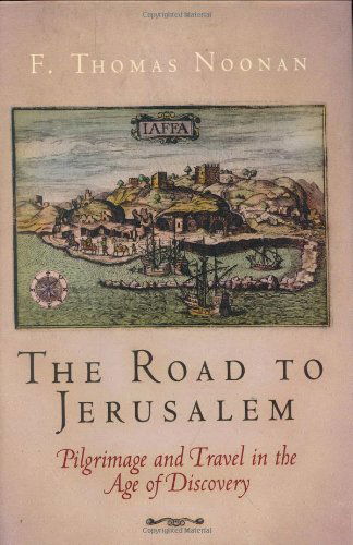 Cover for F. Thomas Noonan · The Road to Jerusalem: Pilgrimage and Travel in the Age of Discovery - Material Texts (Hardcover Book) [Reprint edition] (2007)