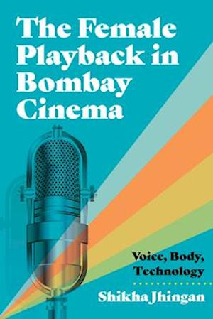 Cover for Shikha Jhingan · The Female Playback in Bombay Cinema: Voice, Body, Technology - Contemporary Approaches to Film and Media (Paperback Book) (2025)