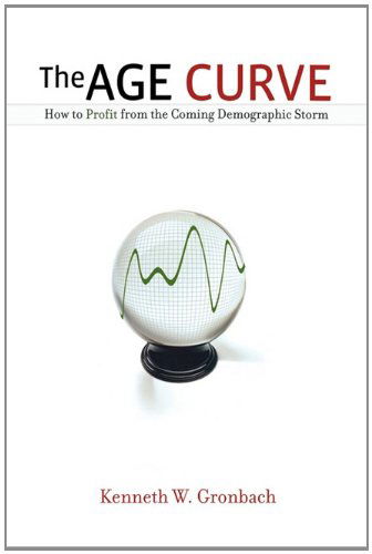 Cover for Kenneth W. Gronbach · The Age Curve: How to Profit from the Coming Demographic Storm (Taschenbuch) (2008)