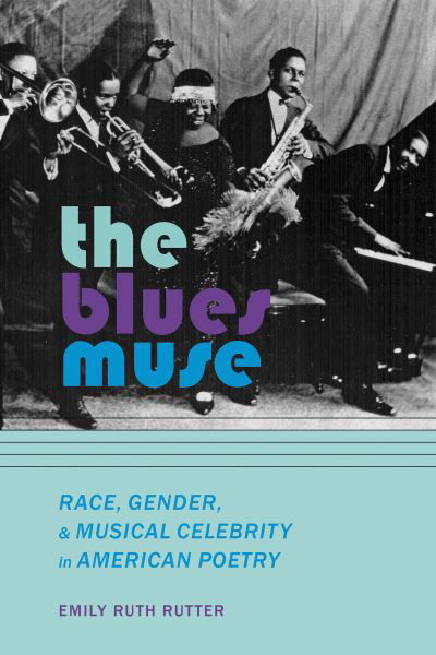 Cover for Emily Ruth Rutter · The Blues Muse: Race, Gender, and Musical Celebrity in American Poetry (Paperback Book) (2020)